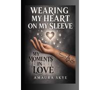 Wearing My Heart On My Sleeve:: My Moments In Love