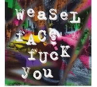 Weasel Face - Fuck You