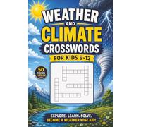 Weather and Climate Crosswords for Kids ages 9-12: 50 Exciting Word Puzzles Tracking Wild Weather and Global Climates for Young Explorers! Fun and Educational! (Educational Kids Crossword Puzzles)