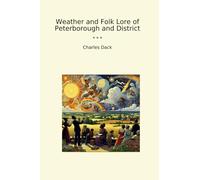Weather and Folk Lore of Peterborough and District (Classic Books)