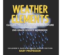 Weather Elements (Clouds, Precipitation, Temperature and More): 2nd Grade Science Workbook | Children’s Earth Sciences Books Edition