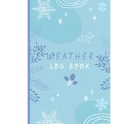 Weather Log Book: A Meteorological Book for Weather Watchers and Future Meteorologists