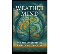 Weather Mind: The Weather of the Body