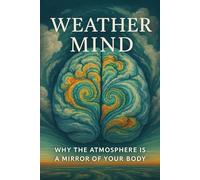 Weather Mind: The Weather of the Body