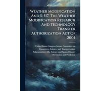 Weather Modification And S. 517, The Weather Modification Research And Technology Transfer Authorization Act Of 2005