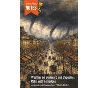 Weather on Boulevard des Capucines - Calm with Tornadoes: A Notebook for Storm Chasers - Inspired by Claude Monet (1840-1926), Who Probably Recommended Umbrellas, Hats, and Maybe Anchors