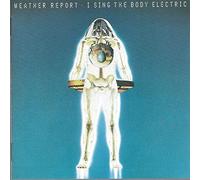 WEATHER REPORT-I SING THE BODY ELECTRIC