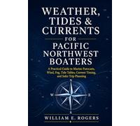 Weather, Tides & Currents for Pacific Northwest Boaters: A Practical Guide to Marine Forecasts, Tide Tables, Currents, Wind, Fog, and Safer Trip Planning (The Pacific Northwest Boating Series)