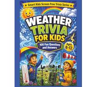Weather Trivia for Children: 100 Fun Weather Questions and Answers for Curious Kids Ages 8-12 (Smart Kids Screen Free Trivia Series)