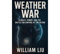 Weather War: Climate, Power, and the Battle for Control of the Future (Strategic Survival Series)