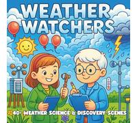 Weather Watchers: Storms, Clouds & Climate Science - A STEM Coloring Book for Kids Who Love Nature, Discovery, and the Science of Weather (STEM Learning Coloring Books for Kids)