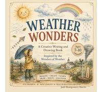 Weather Wonders: A Creative Writing & Drawing Book for Kids Ages 7-10: Explore the Amazing World of Weather Through Imaginative Writing, Creative ... Hands-On Learning (Hands-On Storybook Series)