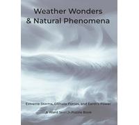 Weather Wonders & Natural Phenomena: Extreme Storms, Climate Forces, and Earth's Power. A Word Search Puzzle Book (Nature & Wildlife)