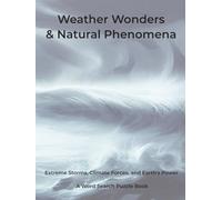 Weather Wonders & Natural Phenomena: Extreme Storms, Climate Forces, and Earth's Power. A Word Search Puzzle Book (Nature & Wildlife)
