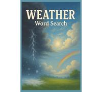 Weather Word Search: 55 Word Search Puzzles Featuring Storms, Hurricanes, Tornadoes, Seasons, Interesting Facts, Useful Tips & Complete Solutions
