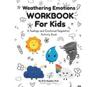 Weathering Emotions Workbook for Kids: A Feelings and Emotional Regulation Activity Book Aligned to CASEL’s Framework (Cloudy With A Chance Of Feelings)