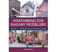 Weathering for Railway Modellers Volume 2: Buildings, Scenery and the Lineside