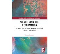 Weathering the Reformation: Climate and Religion in Early Sixteenth-Century Strasbourg (Routledge Studies in Religion and Environment)