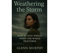 Weathering the Storm: How to Stay Whole when the world Fractures
