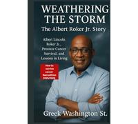 Weathering the Storm : The Albert Roker Jr. Story.: Albert Lincoln Roker Jr., Prostate Cancer Survival, and Lessons in Living. (Biographies)