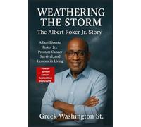 Weathering the Storm : The Albert Roker Jr. Story.: Albert Lincoln Roker Jr., Prostate Cancer Survival, and Lessons in Living. (Biographies)