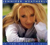 Weatherly Jennifer - in The Name of Love [Import]