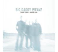 WEAVE, BIG DADDY - WHAT I WAS MADE FOR CD