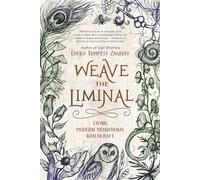 Weave the Liminal: Living Modern Traditional Witchcraft