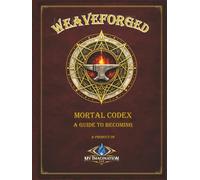 WEAVEFORGED Mortal Codex: A Guide to Becoming (WEAVEFORGED TTRPG Corebooks)