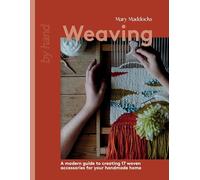 Weaving: A Modern Guide to Creating 17 Woven Accessories for your Handmade Home (By Hand)