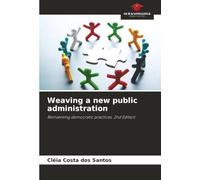 Weaving a new public administration: Reinventing democratic practices. 2nd Edition