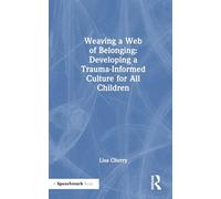 Weaving a Web of Belonging: Developing a Trauma-Informed Culture for All Children