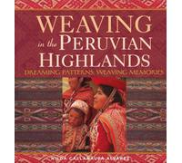 Weaving in the Peruvian Highlands: Dreaming Patterns, Weaving Memories