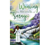 Weaving the Strands of Sarayei: Channeled Wisdom from the Ascended Master Sarah