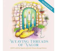 Weaving Threads of Valor Workbook: GROW with the Tapestry of Jewish Women through History