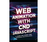 Web Animation with CSS and JavaScript: A Guide for Front-End Designers and Developers