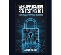 Web Application Pen Testing 101: From Basics to Advanced Techniques