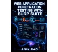 WEB APPLICATION PENETRATION TESTING WITH BURP SUITE: An Independent Practical Guide to Proxy, Scanner, Intruder, Repeater, Collaborator, Bambdas, and BApp Extensions