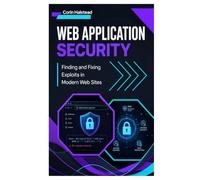 Web Application Security: Finding and Fixing Exploits in Modern Web Sites