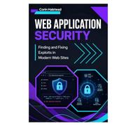 Web Application Security: Finding and Fixing Exploits in Modern Web Sites