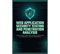 WEB APPLICATION SECURITY TESTING AND PENETRATION ANALYSIS: Ethical Hacking Secure APIs Authentication Testing Risk Assessment and Defensive Programming