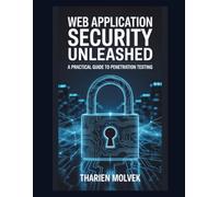 Web Application Security Unleashed: A Practical Guide to Penetration Testing