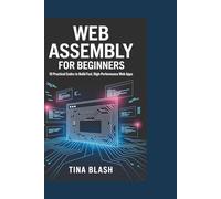 Web Assembly for Beginners: 10 Practical Codes to Build Fast, High-Performance Web Apps