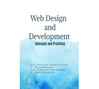 Web Design and Development: Concepts and Practices : From Fundamentals to Modern Web Technologies: Concepts and Practices : From Fundamentals to Modern Web Technologies