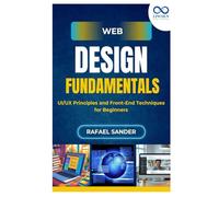 Web Design Fundamentals: UI/UX Principles and Front-End Techniques for Beginners