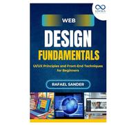 Web Design Fundamentals: UI/UX Principles and Front-End Techniques for Beginners