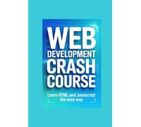 WEB DEVELOPMENT CRASH COURSE: learn html and javascript the easy wayav