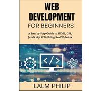 Web Development for Beginners: A Step by Step Guide to HTML, CSS, JavaScript & Building Real Websites