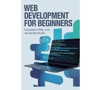 Web Development for Beginners: Complete HTML and JavaScript Guide (Learn by Building Programming Series)