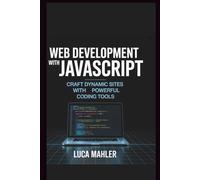 Web Development With JavaScript: Craft Dynamic Sites with Powerful Coding Tools
